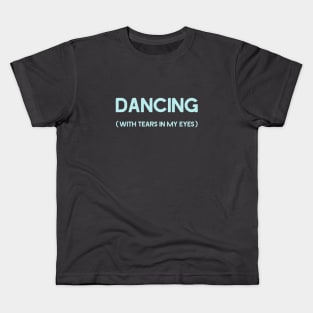 Dancing With Tears In My Eyes, blue Kids T-Shirt